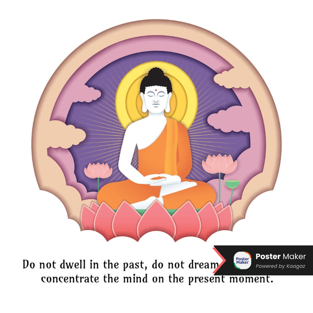 Buddha Teachings poster with a meditating Buddha figure on a lotus flower. ‘Do not dwell in the past, do not dream of future, concentrate the mind on present.’