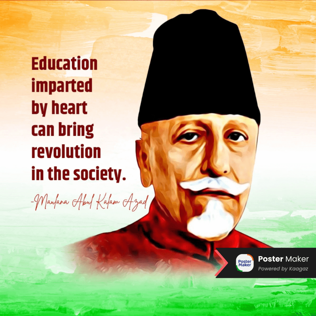 Patriotic Poster of Maulana Abul Kalam Azad in a traditional black cap against a tri colour background. Education imparted by heart can bring revolution in the society.