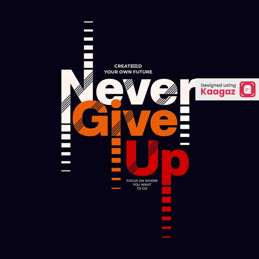 Poster on black background with 'Never give up' in high contrast white, orange, and red, emphasizing 'Create your own future' and 'Focus on where you want to go